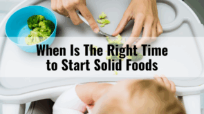 When Is The Right Time to Start Solid Foods 1