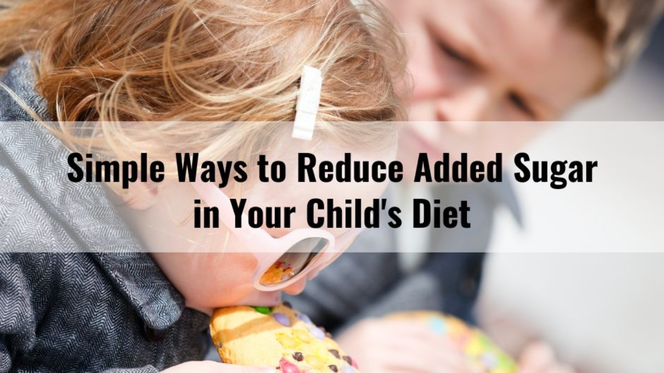 Simple Ways to Reduce Added Sugar in Your Child's Diet
