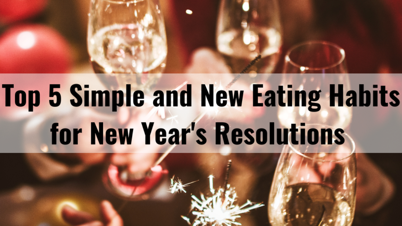 Top 5 Simple and New Eating Habits for New Year's Resolutions