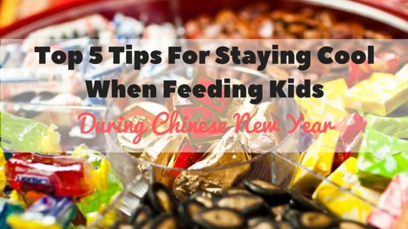 Top 5 Tips For Staying Cool When Feeding Kids During CNY
