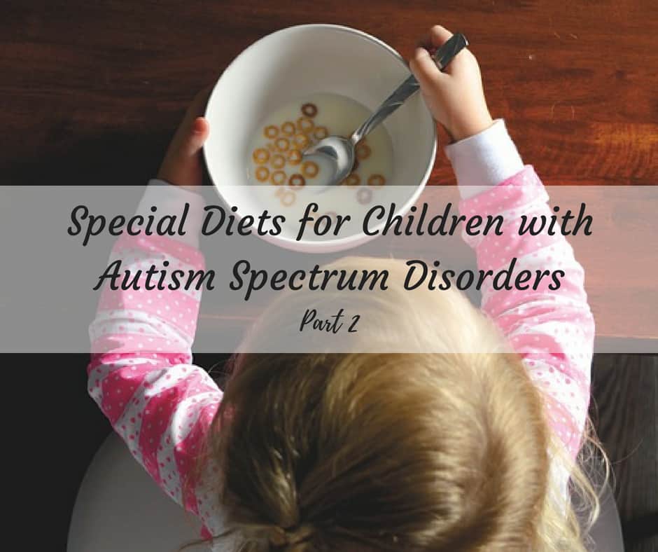 Special Diets for Children with Autism Spectrum Disorders - Part 2 ...