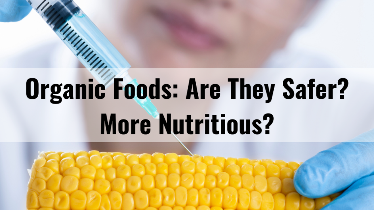 Organic Foods: Are They Safer? More Nutritious?