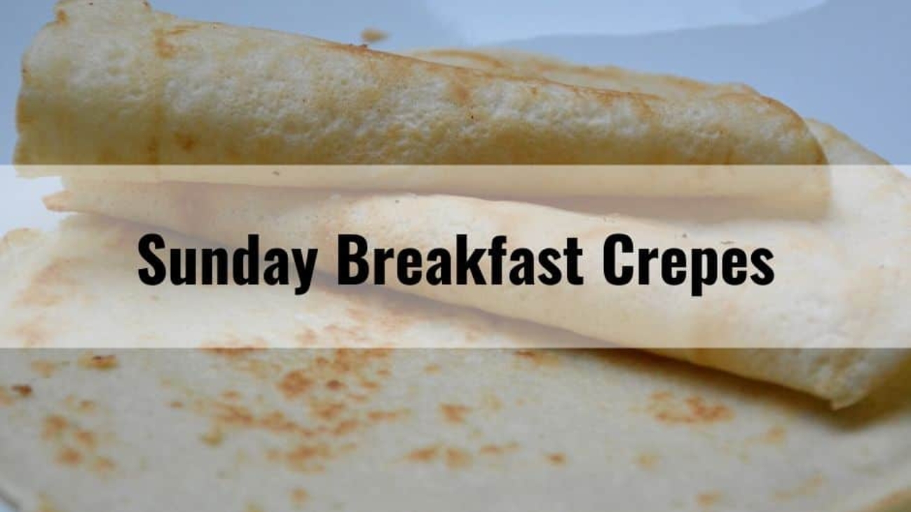 Sunday Breakfast Crepes