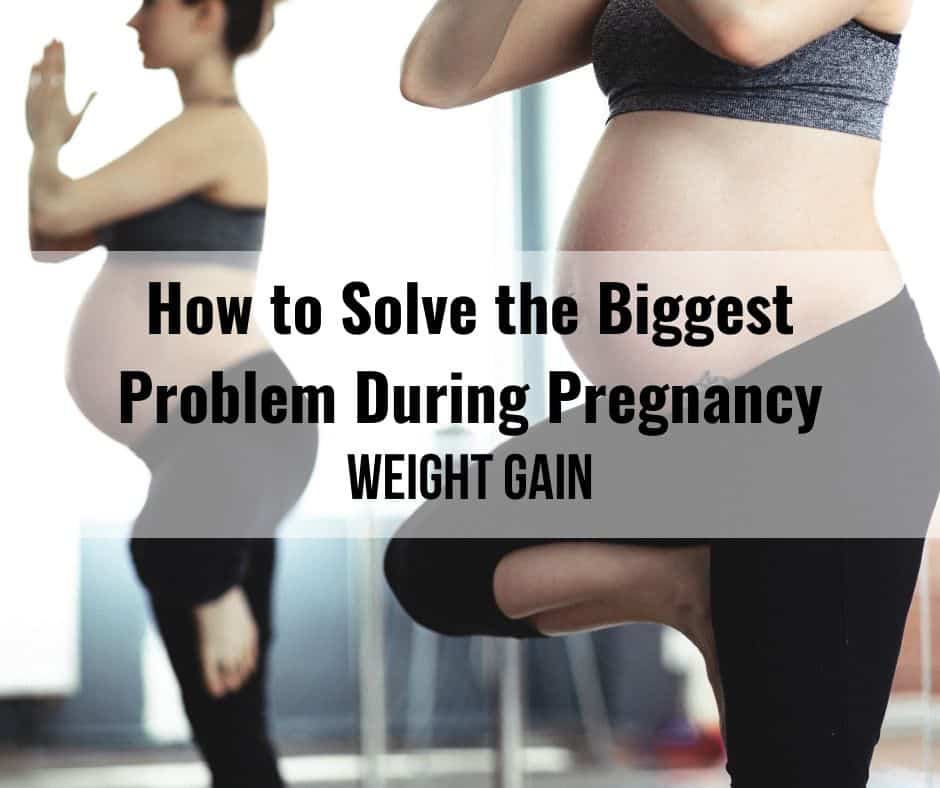 How to Solve the Biggest Problem During Pregnancy: Weight Gain