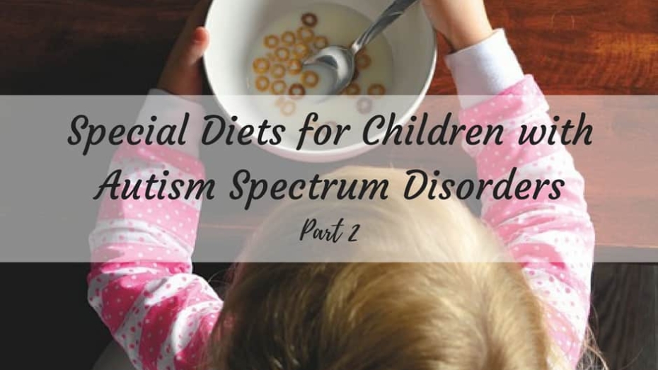 Special Diets for Children with Autism Spectrum Disorders - Part 2