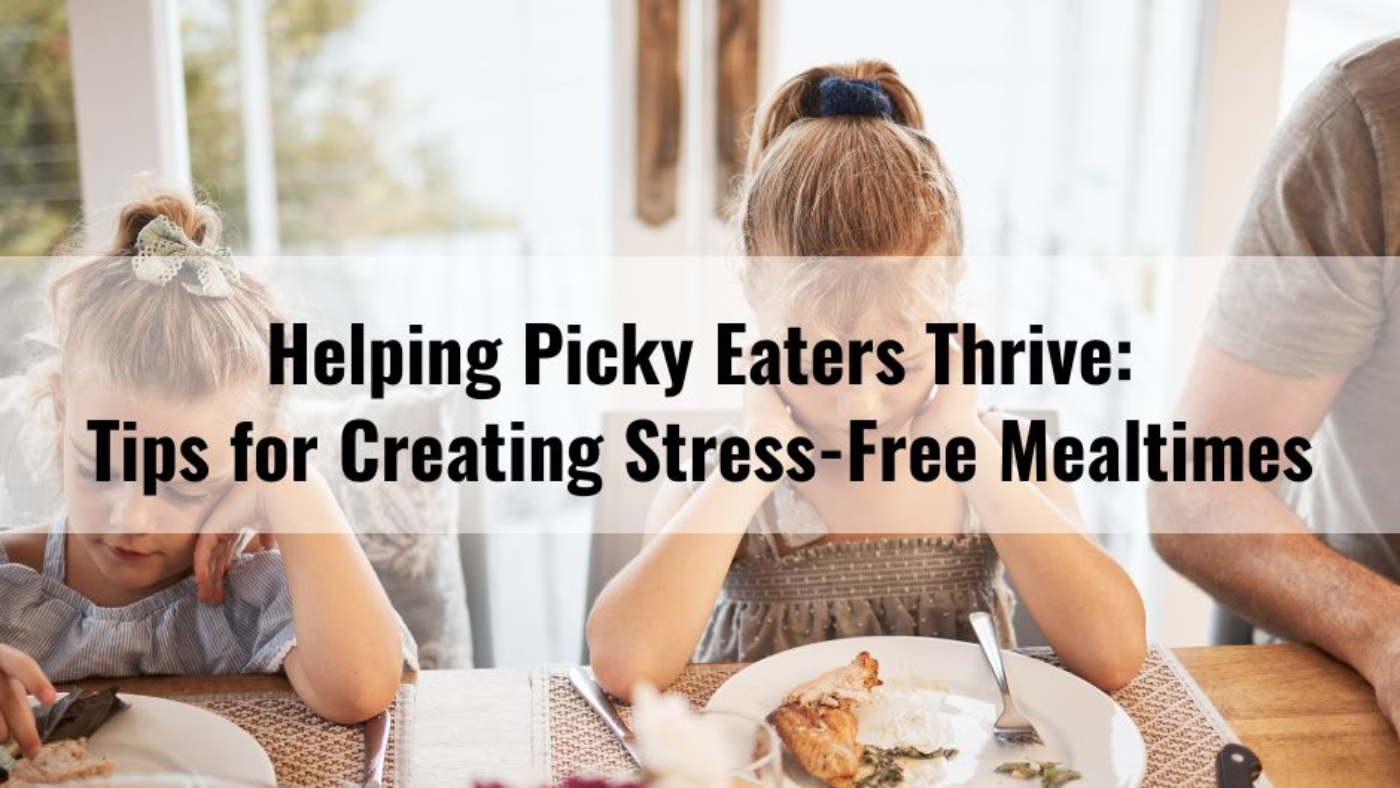 Helping Picky Eaters Thrive Tips for Creating Stress-Free Mealtimes