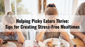 Helping Picky Eaters Thrive Tips for Creating Stress-Free Mealtimes