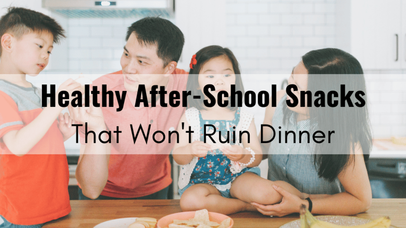 Healthy After School Snacks That Won't Ruin Dinner